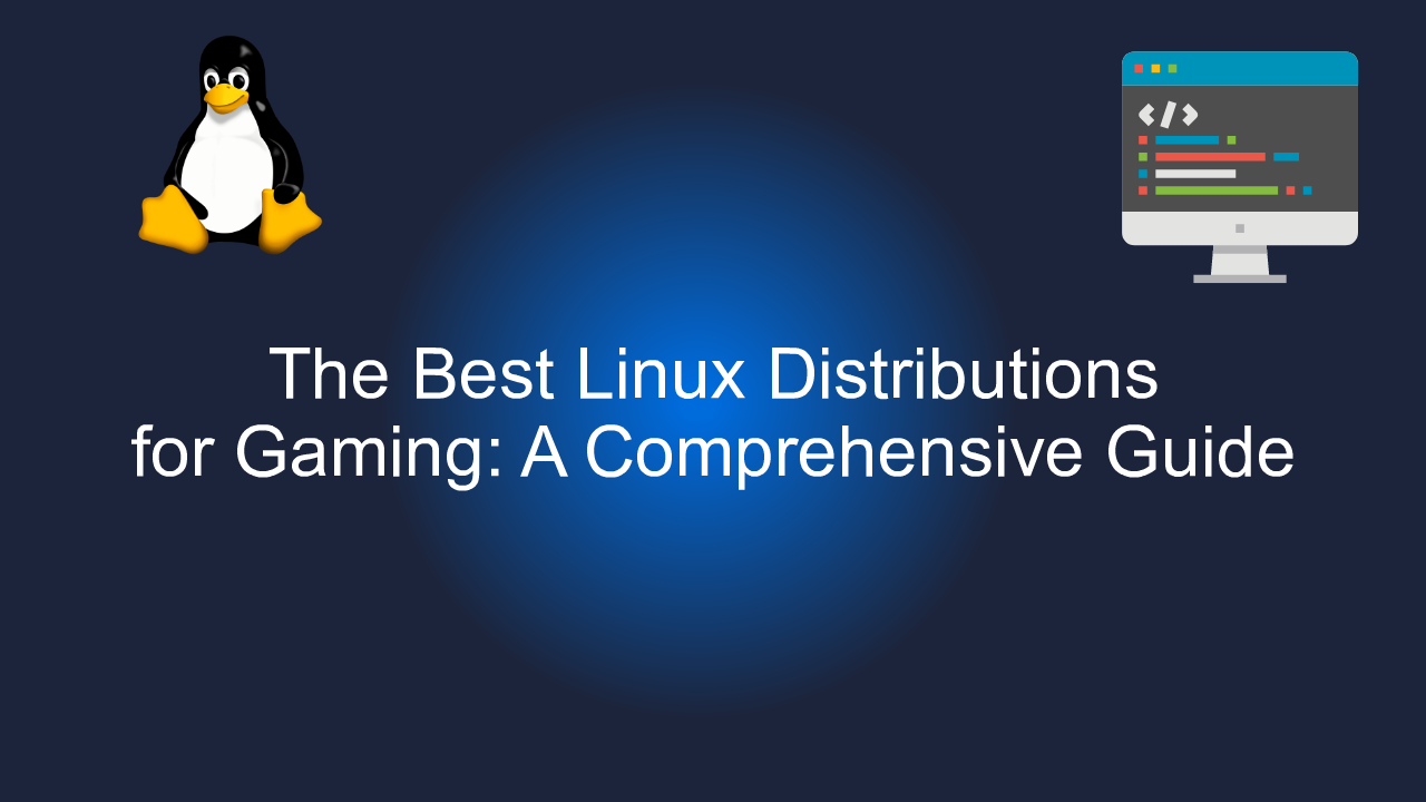 The Best Linux Distributions For Gaming A Comprehensive Guide